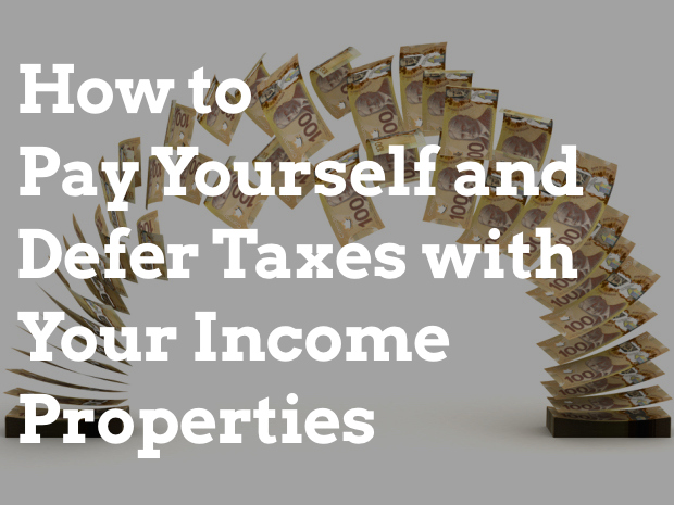 How to Pay Yourself and Defer Taxes with Your Income Properties