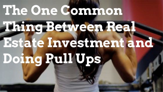 The One Common Thing Between Real Estate Investment and Doing Pull Ups