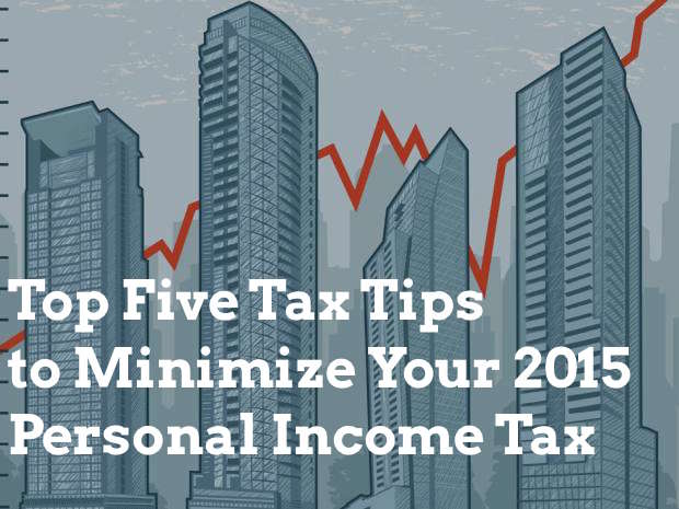 Top five tax tips to minimize your 2015 personal income tax