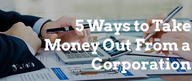 5 Ways to Take Money Out From a Corporation