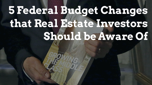 5 Federal Budget Changes that Real Estate Investors Should be Aware Of