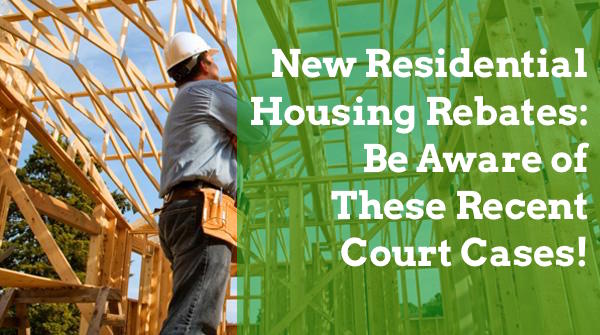 New Residential Housing Rebates: Be Aware of These Recent Court Cases!