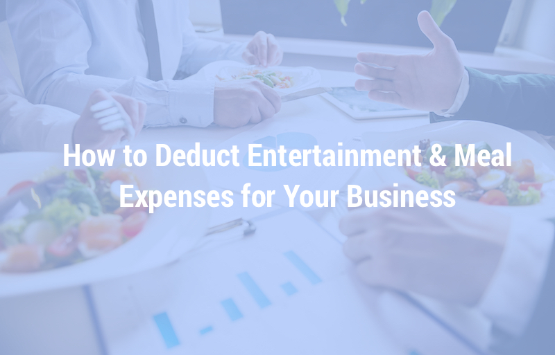 How to Deduct Entertainment & Meal Expenses for Your Business