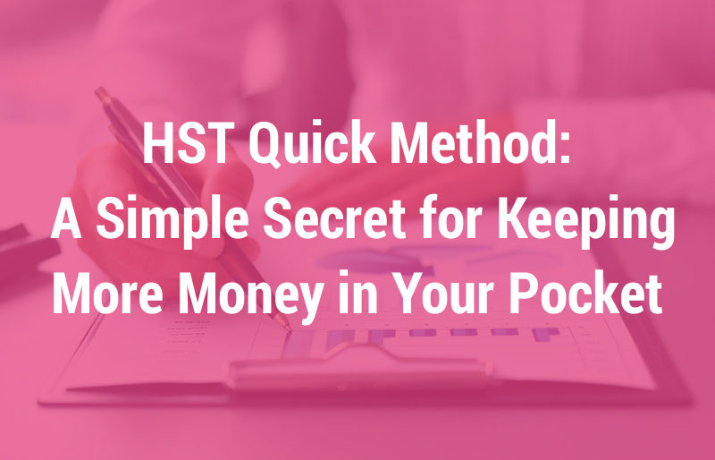 HST Quick Method: A Simple Secret for Keeping More Money in Your Pocket