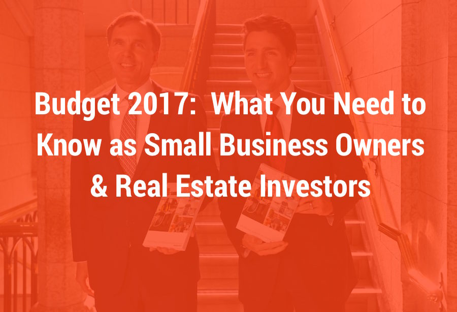 Budget 2017:  What You Need to Know as Small Business Owners & Real Estate Investors