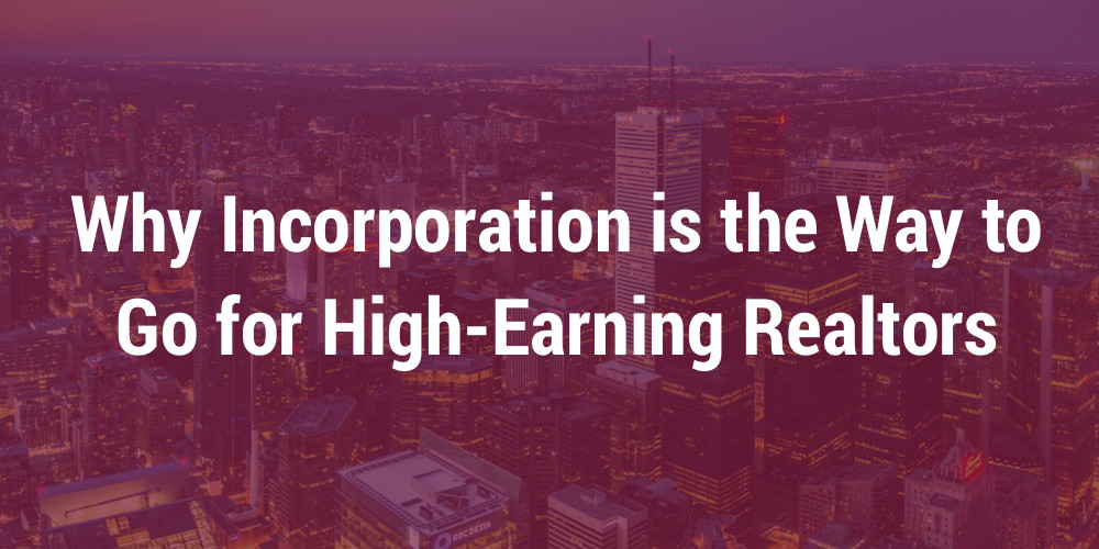 Why Incorporation is the Way to Go for High-Earning Realtors