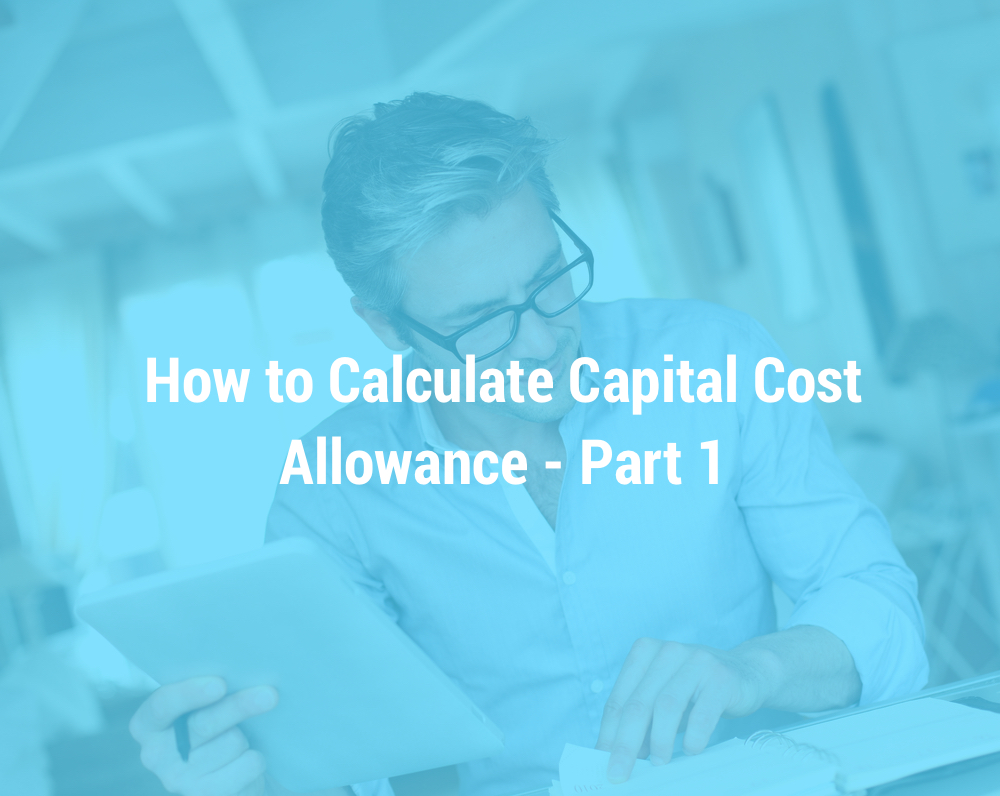 How to Calculate Capital Cost Allowance – Part 1