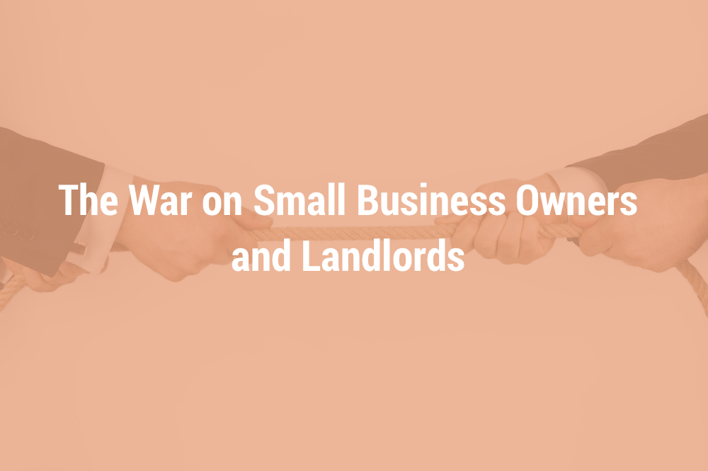 The War on Small Business Owners and Landlords