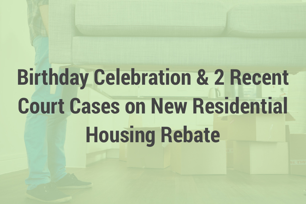 Birthday Celebration & 2 recent court cases on New Residential Housing Rebate
