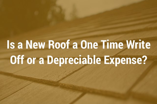 Is a new roof a one time write off or a depreciable expense?