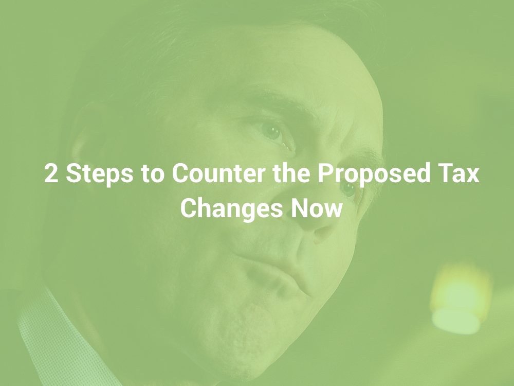 2 Steps to Counter the Proposed Tax Changes Now