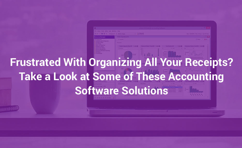 Frustrated With Organizing All Your Receipts? Take a Look at Some of These Accounting Software Solutions