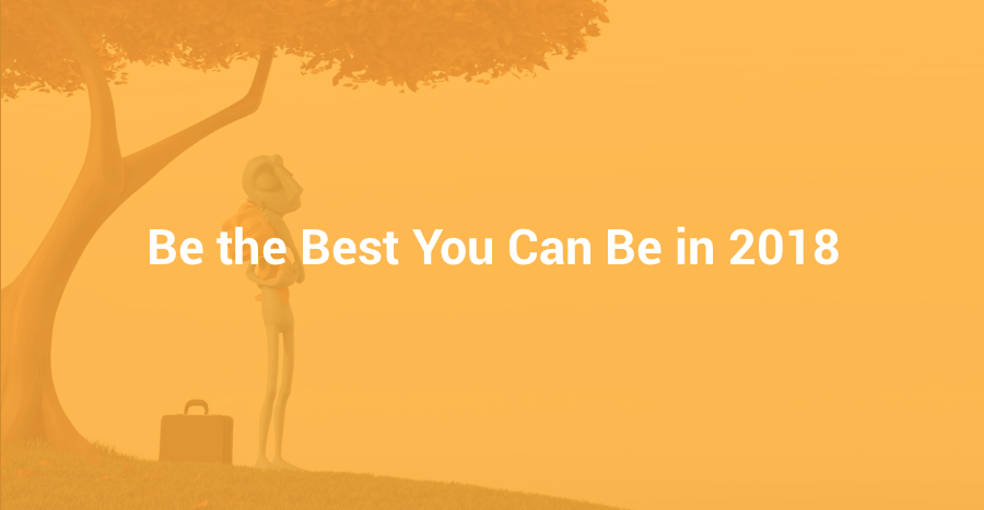 Be the Best You Can Be in 2018