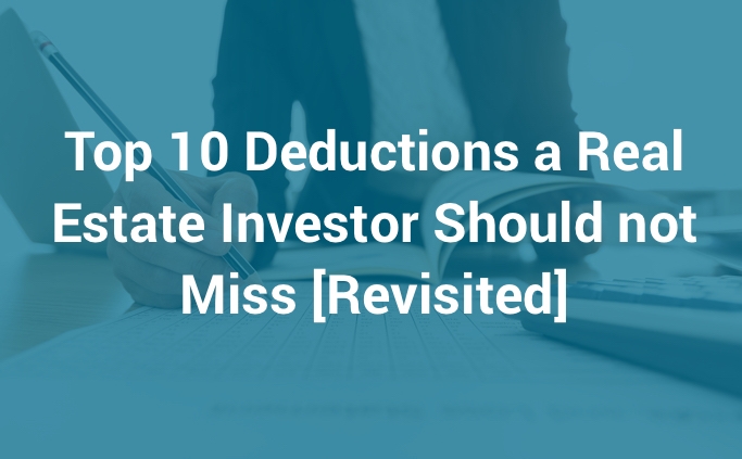 Top 10 Deductions a Real Estate Investor Should not Miss [Revisited]