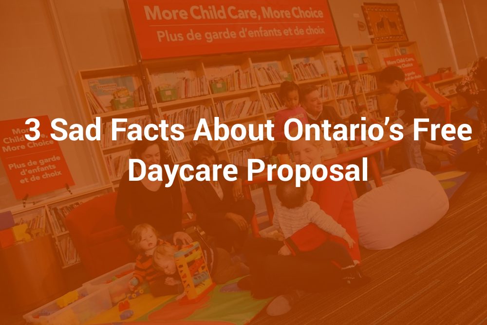 3 Sad Facts About Ontario’s Free Daycare Proposal