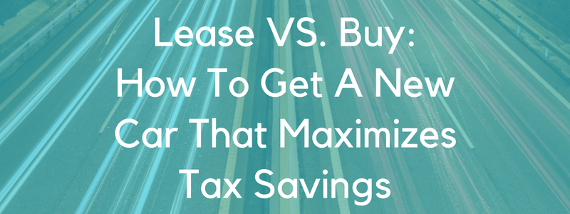 Lease vs. buy: How to get a new car that maximizes tax savings