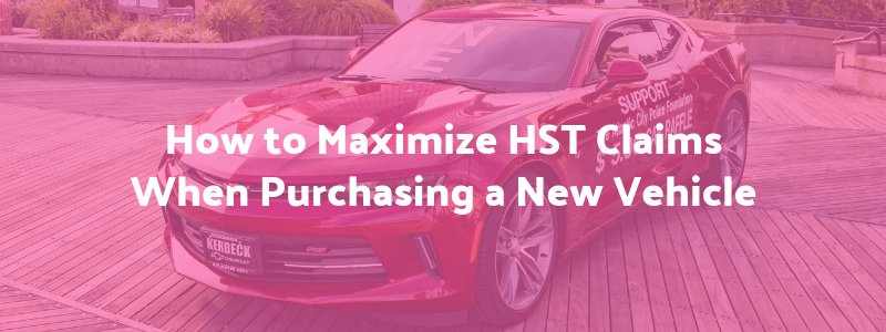 How to Maximize HST Claims When Purchasing a New Vehicle