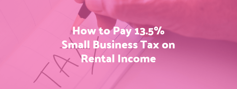 How to Pay 13.5% Small Business Tax on Rental Income