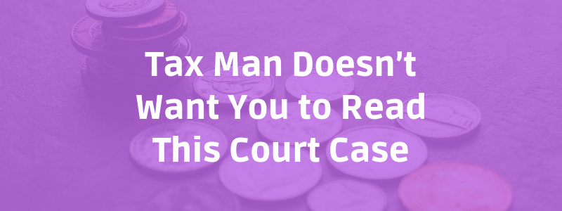 Tax Man Doesn’t Want You to Read This Court Case
