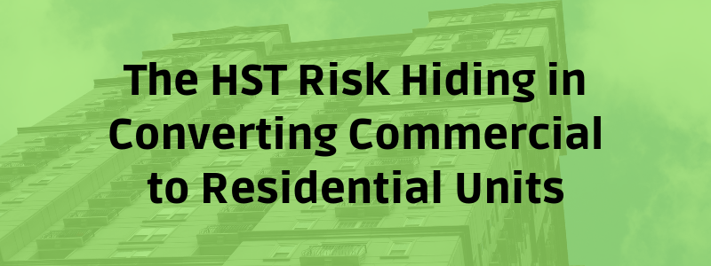 The HST Risk Hiding in Converting Commercial to Residential Units
