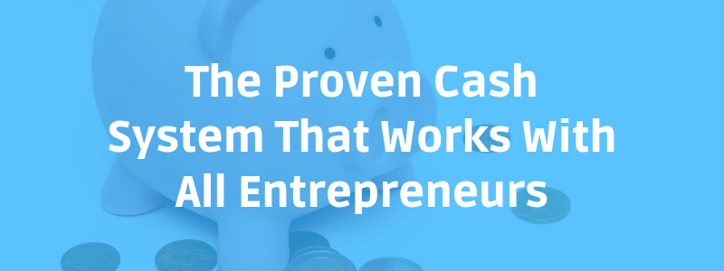The Proven Cash System That Works With All Entrepreneurs