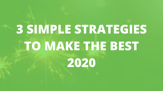 3 Simple Strategies to Make the Best 2020