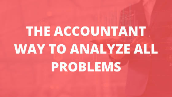 The Accountant Way to Analyze All Problems
