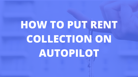 How to Put Rent Collection on Autopilot