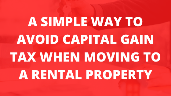 A Simple Way To Avoid Capital Gain Tax When Moving to a Rental Property