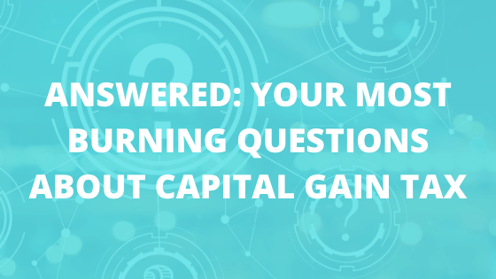 Answered: Your Most Burning Questions About Capital Gain Tax