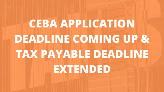 CEBA Application Deadline Coming Up & Tax Payable Deadline Extended