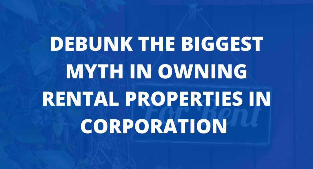 Debunking the Biggest Myth About Owning Rental Properties in a Corporation