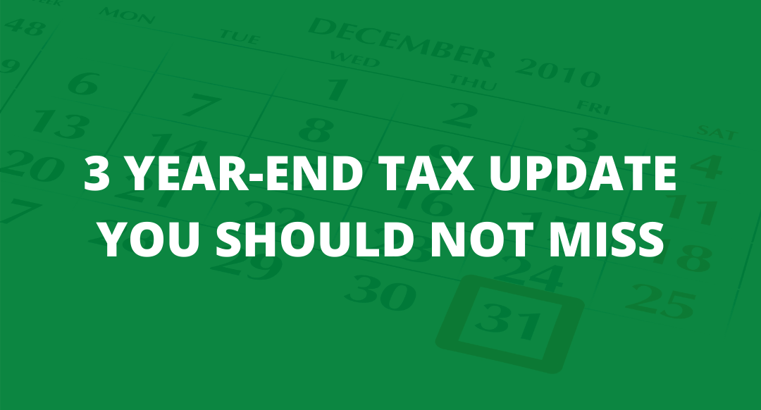 3 Year-end Tax Update You Should Not Miss