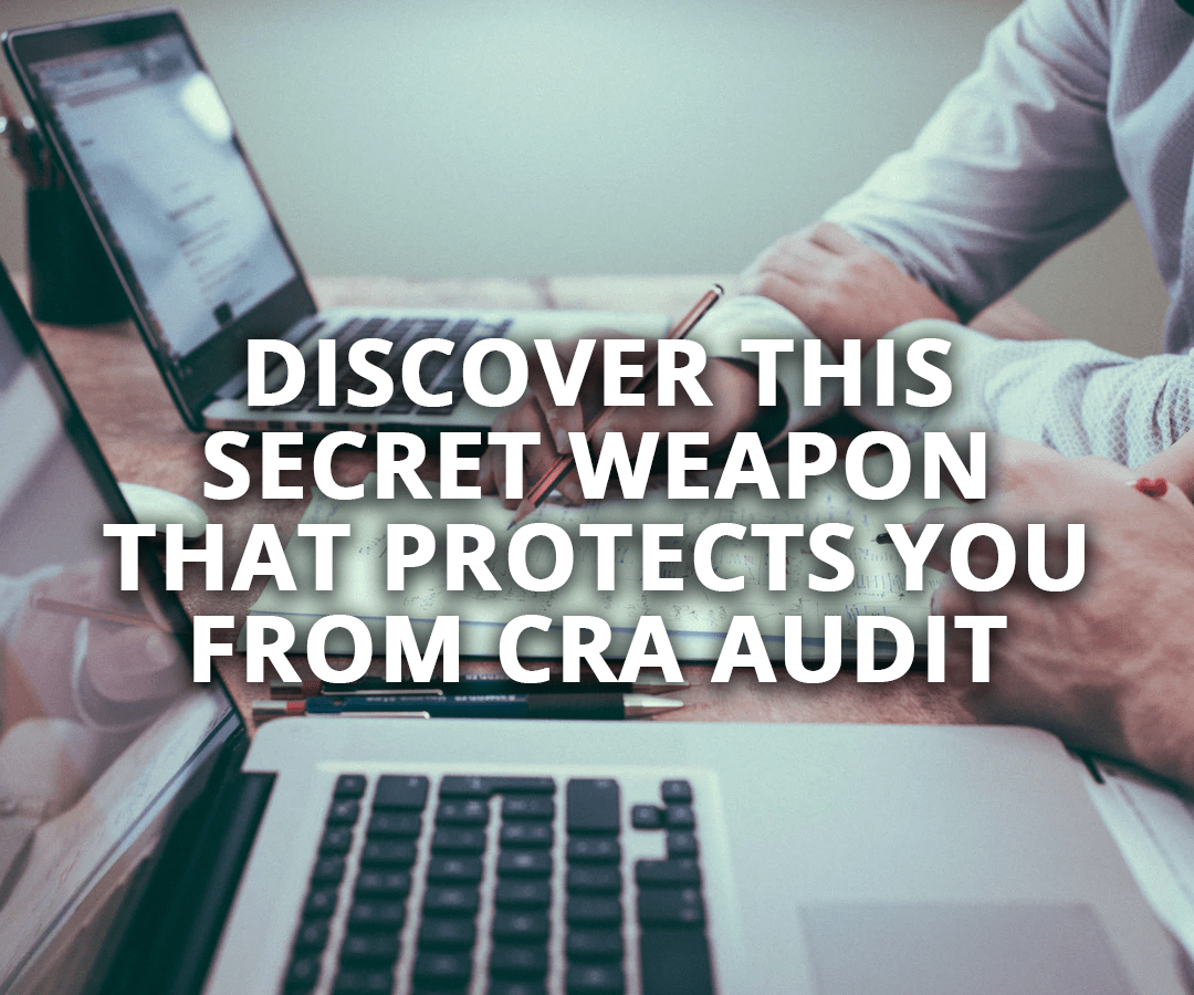 Discover this Secret Weapon that Protects You from CRA Audit