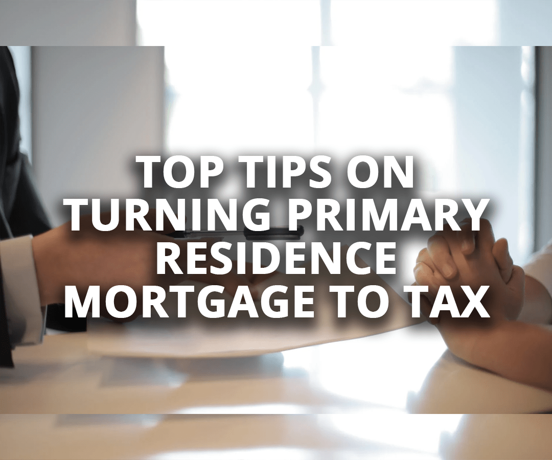 Top Tips on Turning Primary Residence Mortgage to Tax Deductible Mortgage