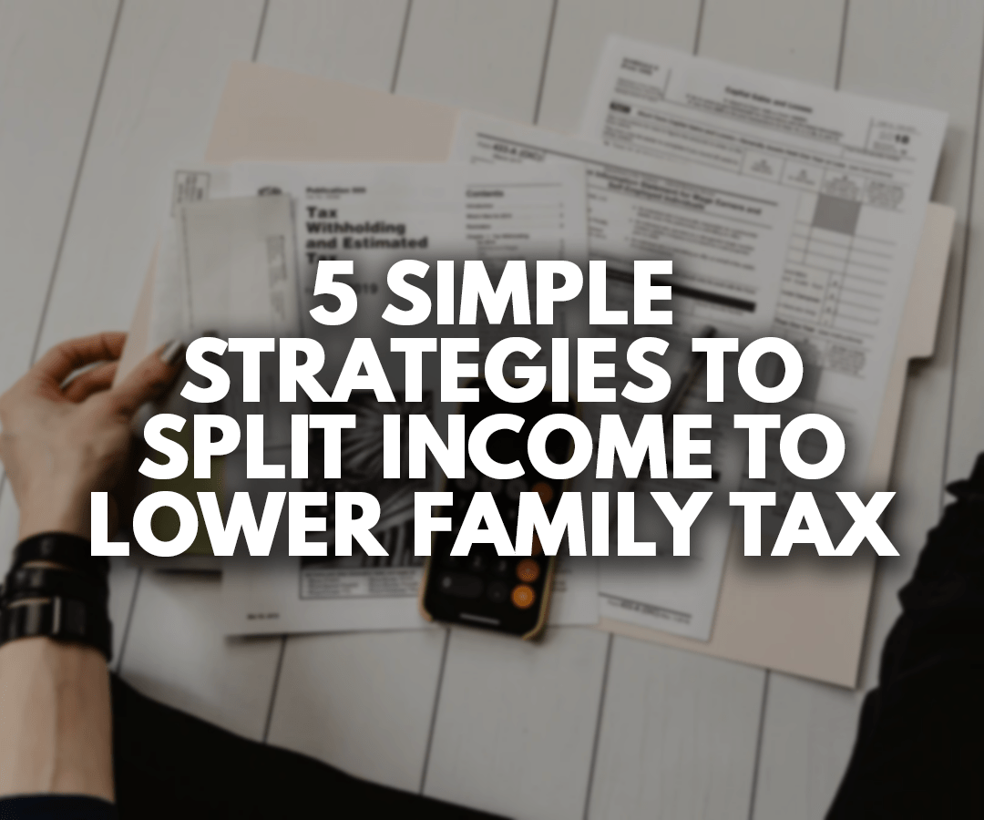 5 Simple Strategies to Split Income to Lower Family Tax Bill