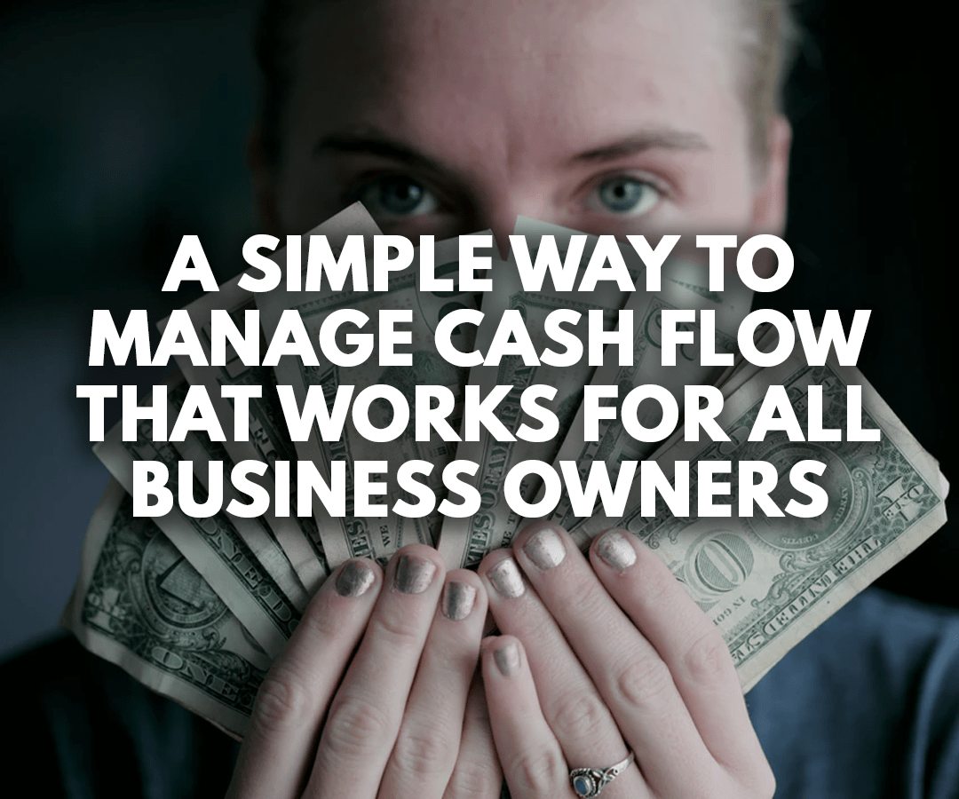 A Simple Way to Manage Cash Flow That Works For All Business Owners