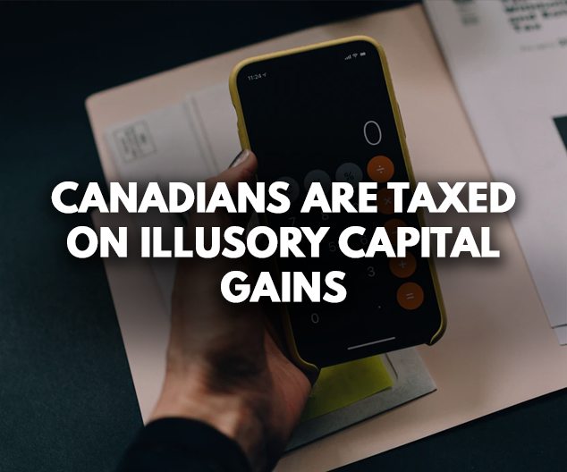 Canadians are taxed on Illusory Capital Gains