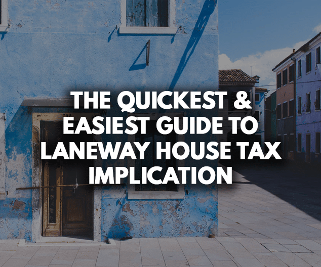 The Quickest & Easiest Guide to Laneway House Tax Implication