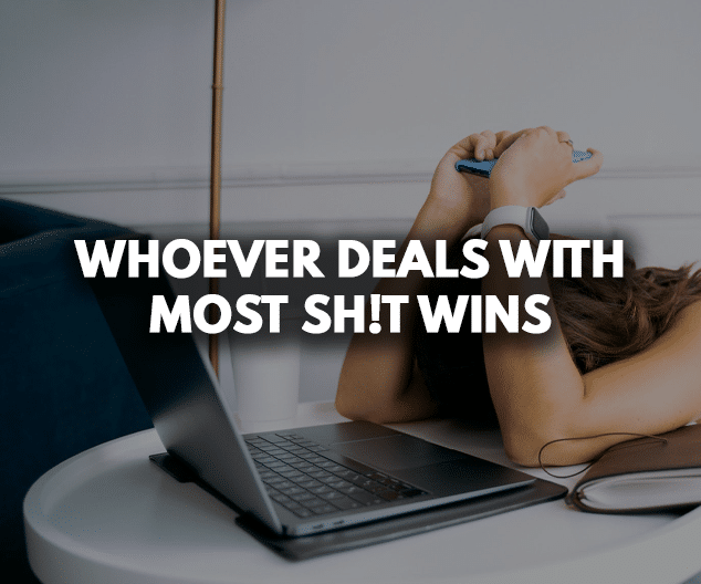 Whoever deals with most Sh!t wins