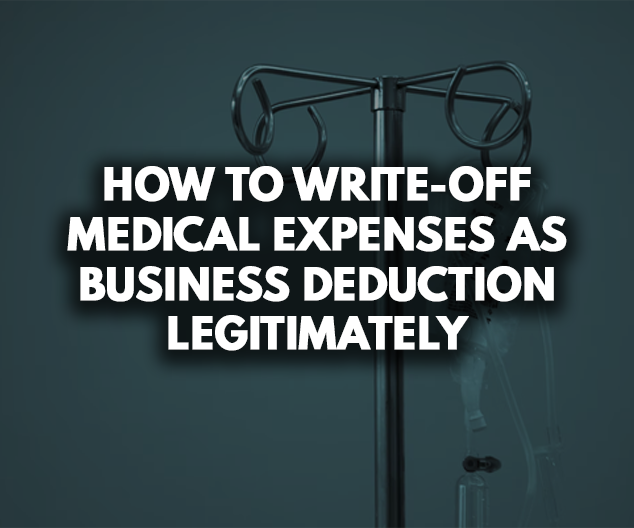 How to Write-off Medical Expenses as Business Deduction Legitimately