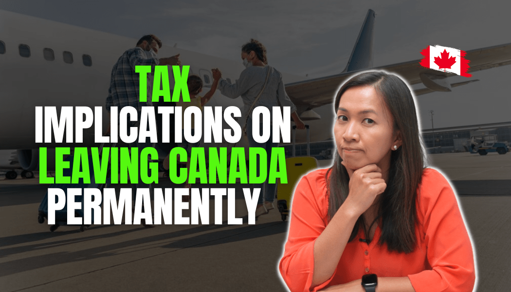 Tax Implications on Leaving Canada Permanently